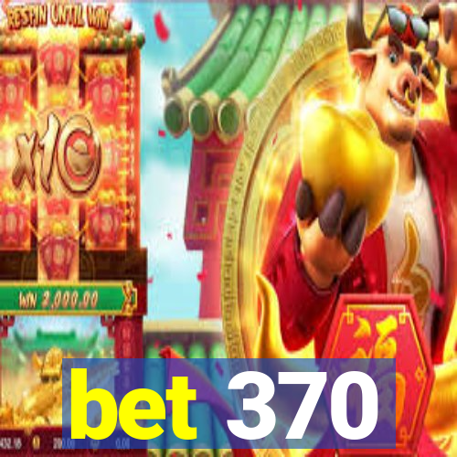 bet 370